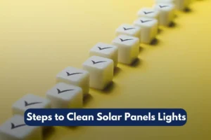 Steps to Clean Solar Panels Lights