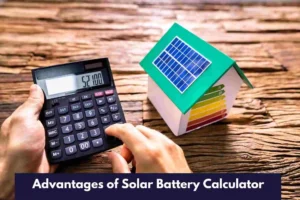 Advantages of Solar Battery Calculator