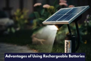 Advantages of Using Rechargeable Batteries