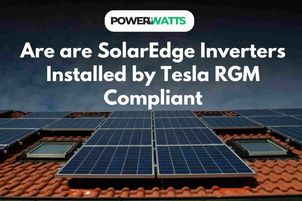 Are are SolarEdge Inverters Installed by Tesla RGM Compliant