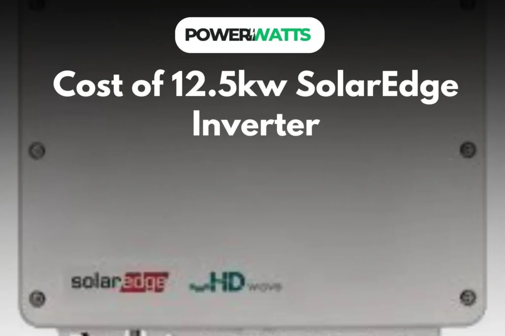 Cost of 12.5kw SolarEdge Inverter