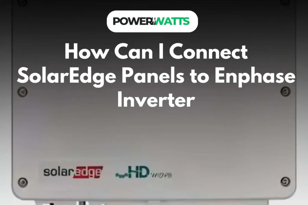 How Can I Connect SolarEdge Panels to Enphase Inverter