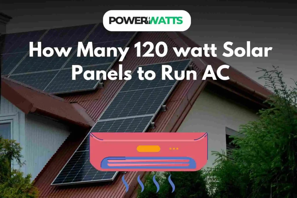 How Many 120 watt Solar Panels to Run AC