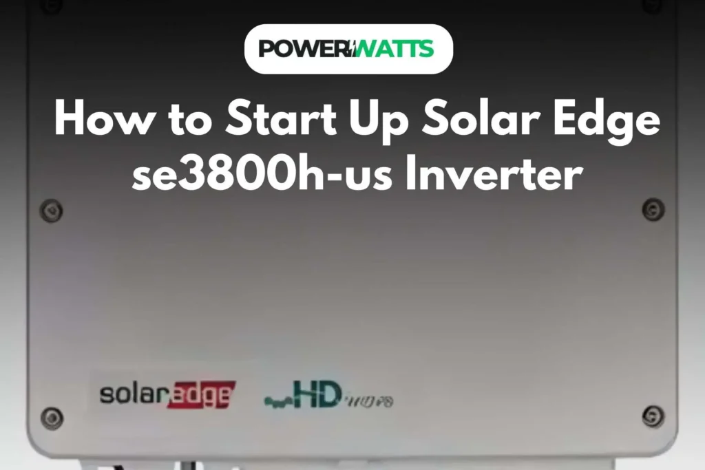 How to Start Up Solar Edge se3800h-us Inverter