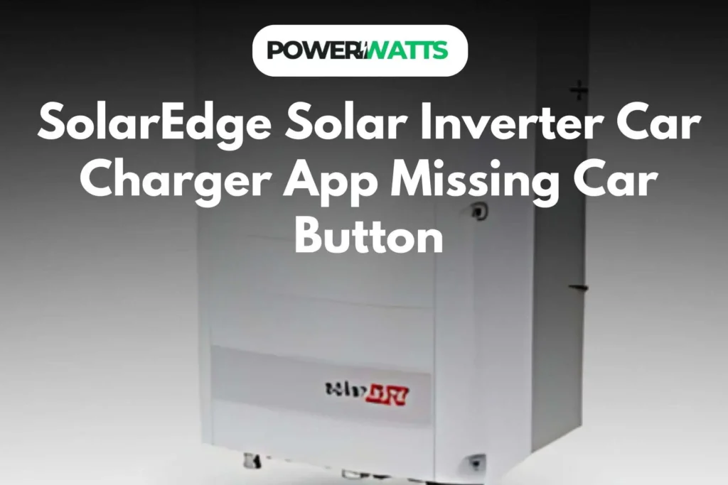 SolarEdge Solar Inverter Car Charger App Missing Car Button