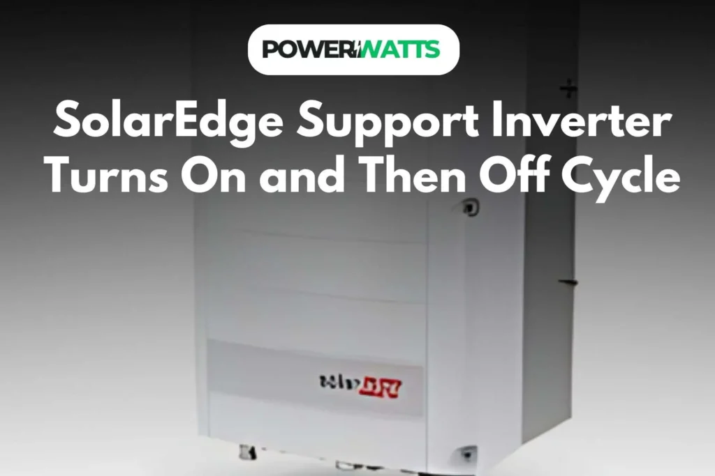 SolarEdge Support Inverter Turns On and Then Off Cycle