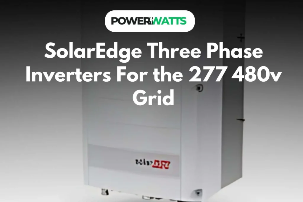 SolarEdge Three Phase Inverters For the 277 480v Grid