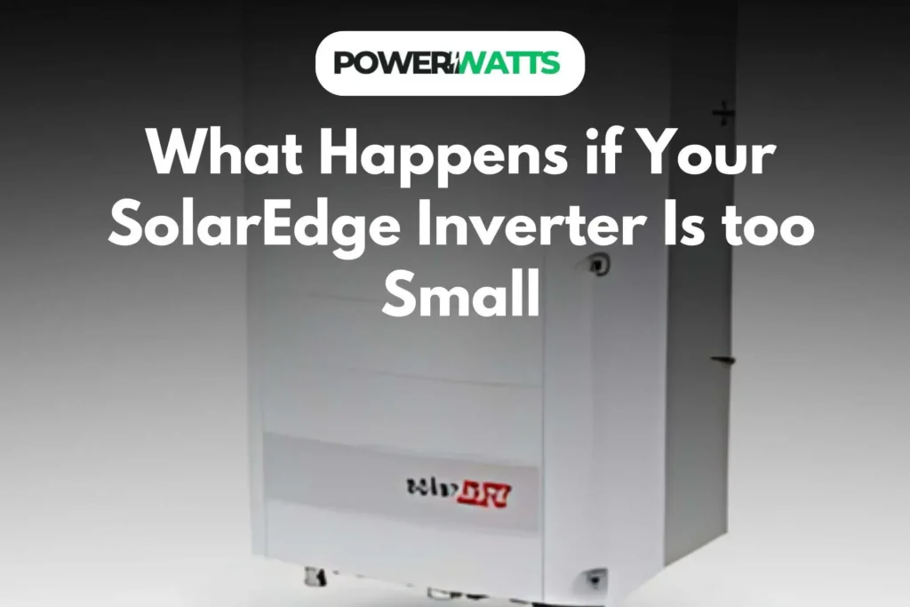 What Happens if Your SolarEdge Inverter Is too Small