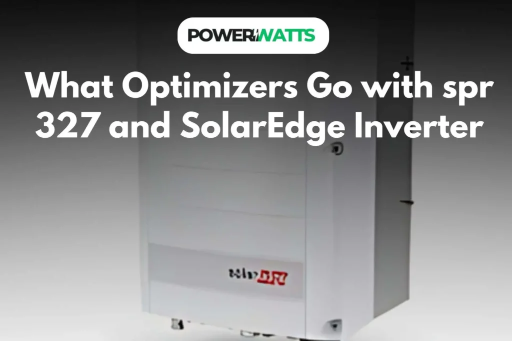 What Optimizers Go with spr 327 and SolarEdge Inverter