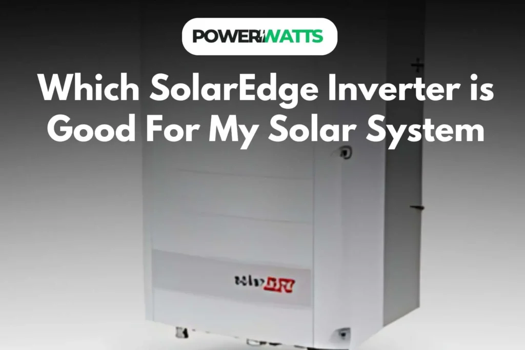 Which SolarEdge Inverter is Good For My Solar System