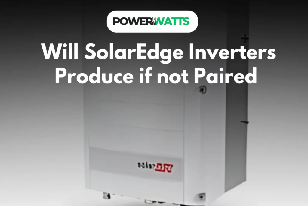  Will SolarEdge Inverters Produce if not Paired