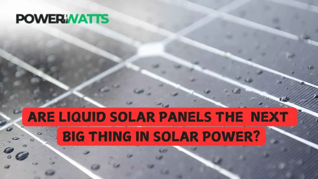 Are Liquid Solar Panels the Next Big Thing in Solar Power