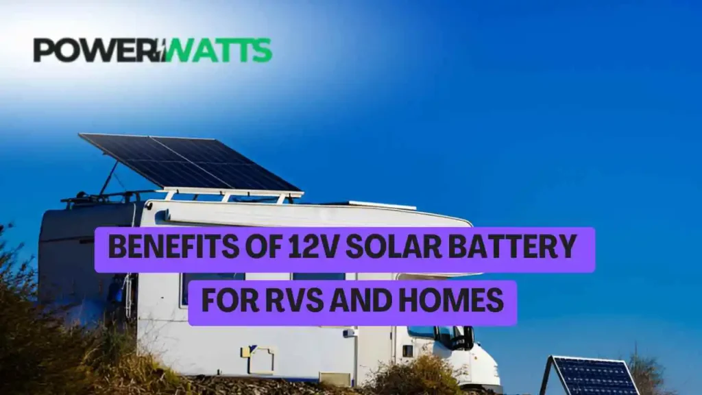 Benefits of 12V Solar Battery for RVs and Homes