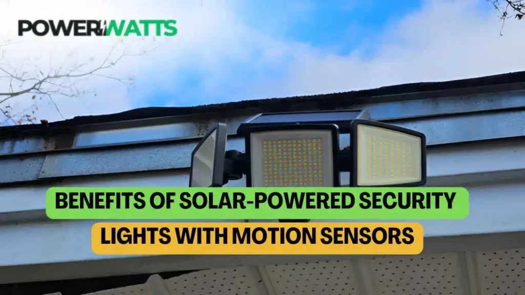 Benefits of Solar-Powered Security Lights with Motion Sensors