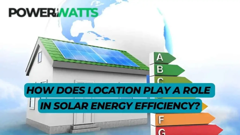 How Does Location Play a Role In Solar Energy Efficiency