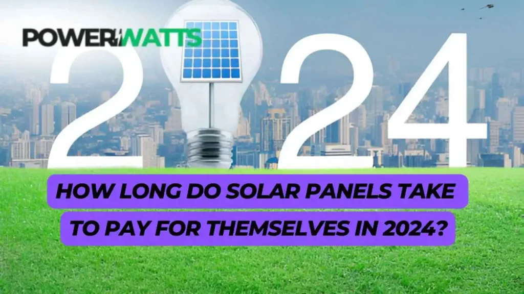 How Long Do Solar Panels Take to Pay for Themselves in 2024