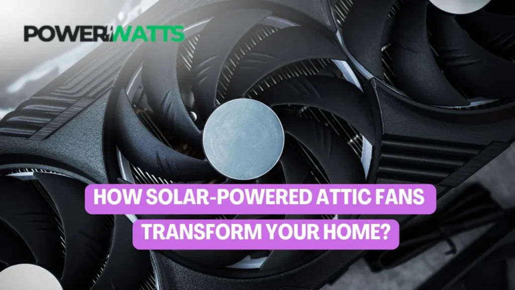 How Solar-Powered Attic Fans Transform Your Home