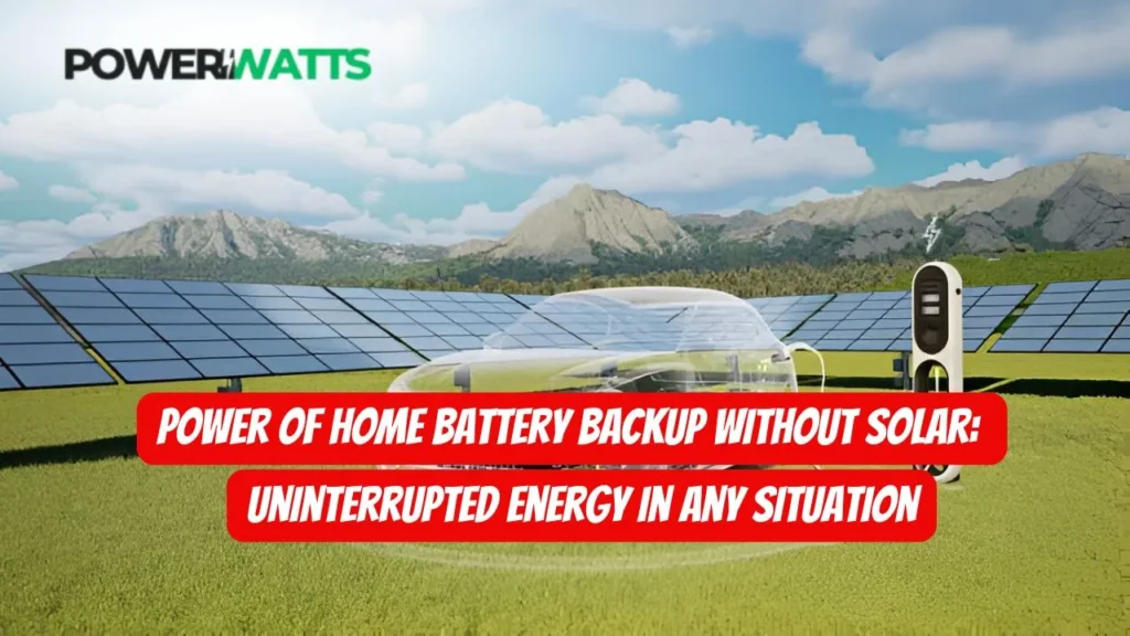 Power of Home Battery Backup Without Solar