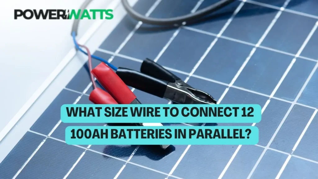 What Size Wire To Connect 12 100Ah Batteries in Parallel