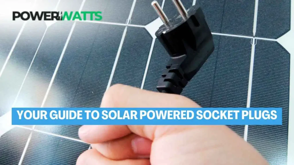 Your Guide to Solar Powered Socket Plugs